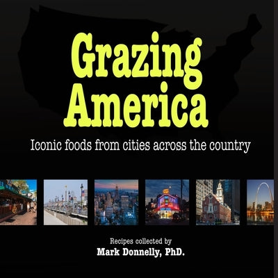 Grazing America: Iconic foods from cities across the country by Donnelly, Mark D.