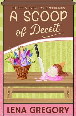 A Scoop of Deceit by Gregory, Lena