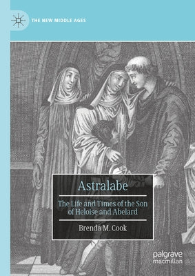 Astralabe: The Life and Times of the Son of Heloise and Abelard by Cook, Brenda M.