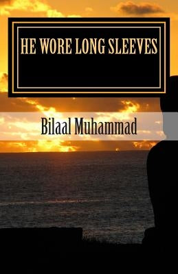 He Wore Long Sleeves by Muhammad, Bilaal