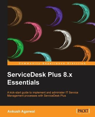 Servicedesk Plus 8.X Essentials by Agarwal, Ankush