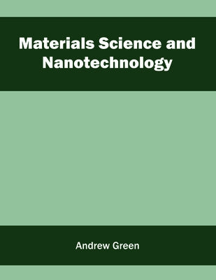 Materials Science and Nanotechnology by Green, Andrew
