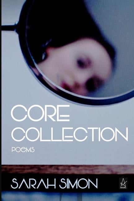 Core Collection: Poems by Simon, Sarah