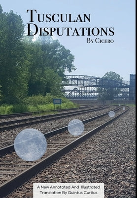 Tusculan Disputations by Cicero, Marcus Tullius