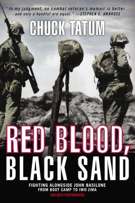 Red Blood, Black Sand: Fighting Alongside John Basilone from Boot Camp to Iwo Jima by Tatum, Chuck