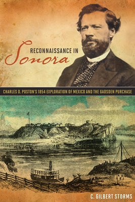 Reconnaissance in Sonora: Charles D. Poston's 1854 Exploration of Mexico and the Gadsden Purchase by Storms, C. Gilbert