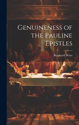 Genuineness of the Pauline Epistles by Weiss, Bernhard