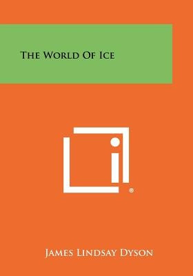 The World of Ice by Dyson, James Lindsay
