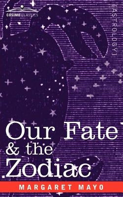 Our Fate & the Zodiac by Mayo, Margaret