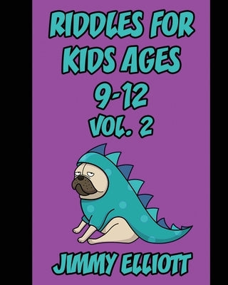Riddles for Kids ages 9-12: A Hilarious and Interactive Joke Book for Kids, Over 1000 riddles - Vol 2 by Elliott, Jimmy