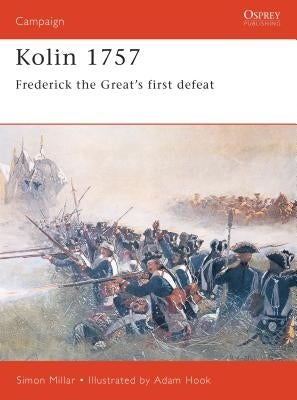 Kolin 1757: Frederick the Great S First Defeat by Millar, Simon