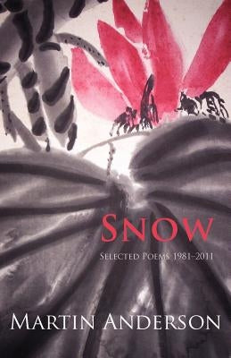Snow. Selected Poems 1981-2011 by Anderson, Martin