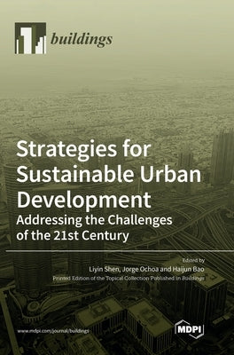 Strategies for Sustainable Urban Development Addressing the Challenges of the 21st Century by Shen, Liyin