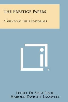 The Prestige Papers: A Survey of Their Editorials by De Sola Pool, Ithiel
