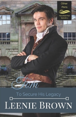 Tom: To Secure His Legacy: Mansfield Park Continuation, Episode 4 by Brown, Leenie