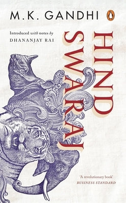 Hind Swaraj: A Revolutionary Book That Shook the Foundation of the British Imperialism by Gandhi, M. K.