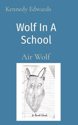 Wolf In A School: Air Wolf by Edwards, Kennedy J.