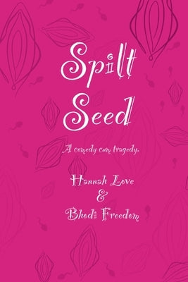 Spilt Seed: A Comedy cum Tragedy by Freedom, Bhodi