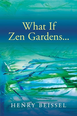 What If Zen Gardens: Volume 245 by Beissel, Henry