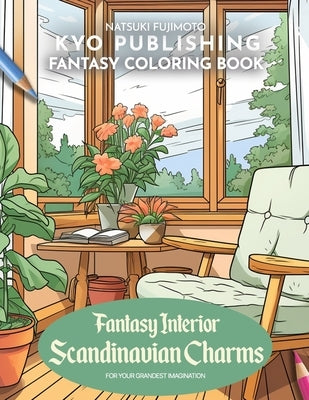 Fantasy Coloring book Fantasy Interior Scandinavian Charms: Nordic Secrets Revealed in 40+ High-Quality Illustrations of Charming Scandinavian Interio by Fujimoto, Natsuki