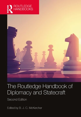 The Routledge Handbook of Diplomacy and Statecraft by McKercher, B. J. C.