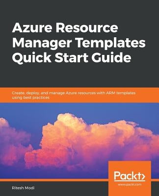 Azure Resource Manager Templates Quick Start Guide by Modi, Ritesh