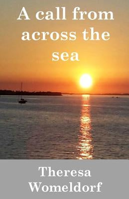 A Call From Across the Sea: A Christian Romance Novel by Womeldorf, Theresa R.
