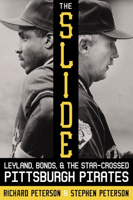 The Slide: Leyland, Bonds, and the Star-Crossed Pittsburgh Pirates by Peterson, Richard