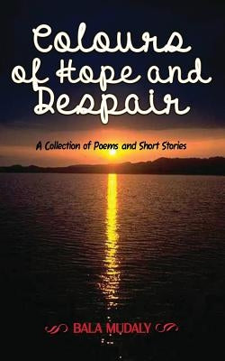 Colours of Hope and Despair by Mudaly, Bala