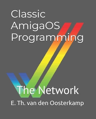 Classic AmigaOS Programming: The Network by Van Den Oosterkamp, Edwin Th