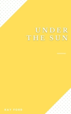 Under The Sun by Ford, Kay