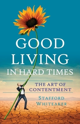 Good Living In Hard Times by Stafford Whiteaker