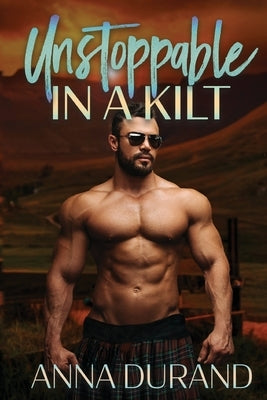 Unstoppable in a Kilt by Durand, Anna