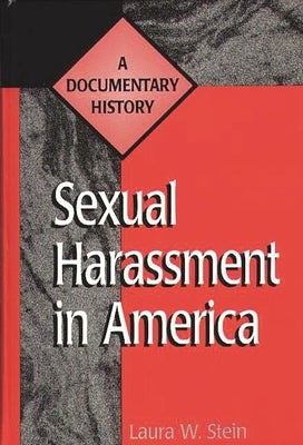 Sexual Harassment in America: A Documentary History by Stein, Laura W.