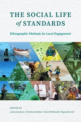 The Social Life of Standards: Ethnographic Methods for Local Engagement by Graham, Janice