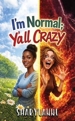 I'm Normal; Y'all Crazy by Moore, Sharyl
