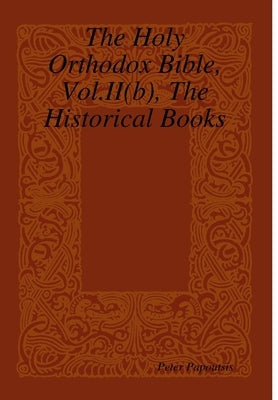 The Holy Orthodox Bible, Vol.II(b), The Historical Books by Papoutsis, Peter