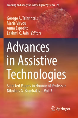 Advances in Assistive Technologies: Selected Papers in Honour of Professor Nikolaos G. Bourbakis - Vol. 3 by Tsihrintzis, George A.