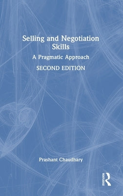 Selling and Negotiation Skills: A Pragmatic Approach by Chaudhary, Prashant