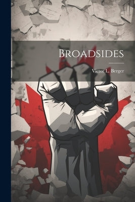 Broadsides by Berger, Victor L. 1860-1929