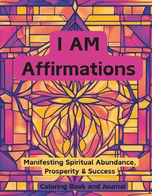 I AM Affirmations: Manifesting Spirtual Abundance, Prosperity & Success Coloring Book by Watson, Faith