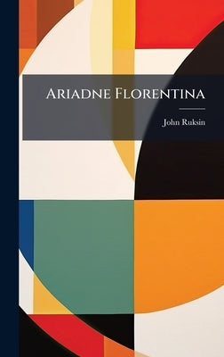 Ariadne Florentina by Ruksin, John