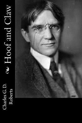 Hoof and Claw by Roberts, Charles G. D.