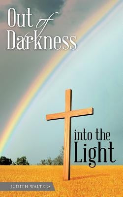 Out of Darkness into the Light by Walters, Judith