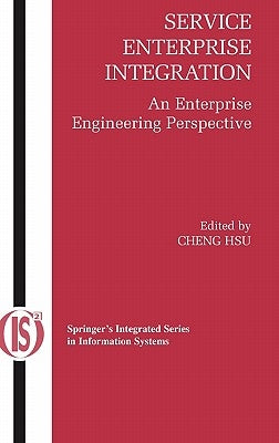 Service Enterprise Integration: An Enterprise Engineering Perspective by Hsu, Cheng