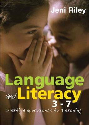 Language and Literacy 3-7: Creative Approaches to Teaching by Riley, Jeni