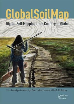 Globalsoilmap - Digital Soil Mapping from Country to Globe: Proceedings of the Global Soil Map 2017 Conference, July 4-6, 2017, Moscow, Russia by Arrouays, Dominique