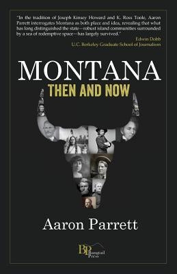 Montana: Then and Now by Parrett, Aaron