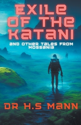 Exile of the Katani and Other Tales from Mossania by Mann, H. S.