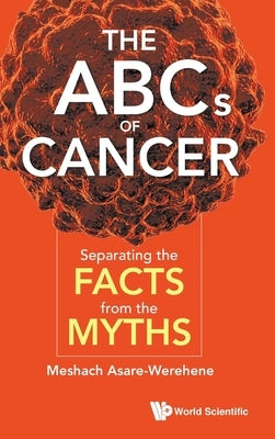 ABCs of Cancer, The: Separating the Facts from the Myths by Asare-Werehene, Meshach